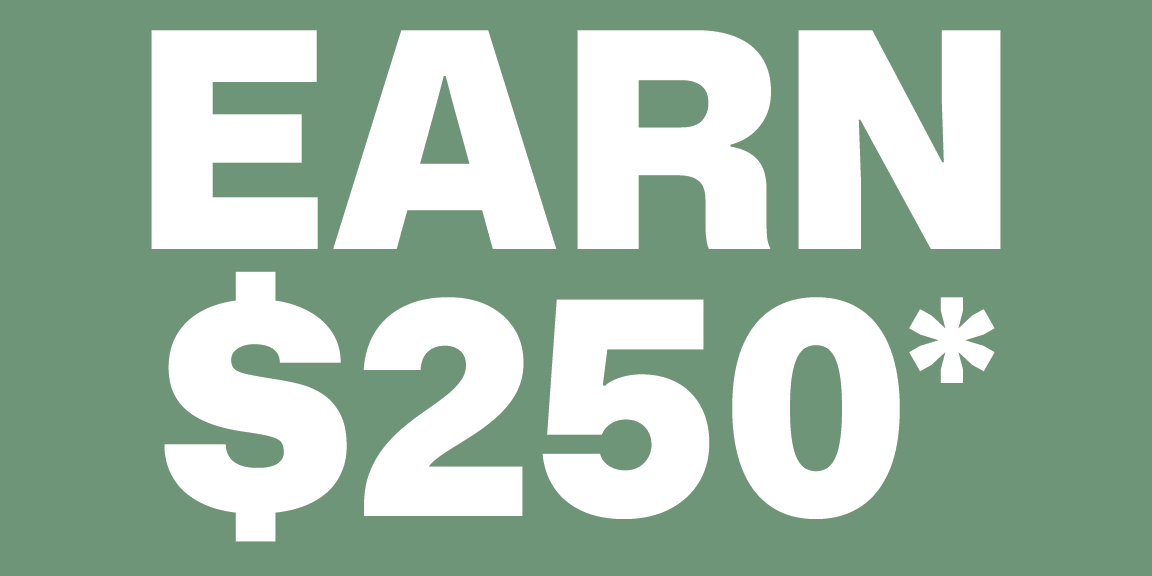 Earn $250*